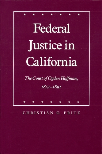Бумажная книга «Federal Justice in California: The Court of Ogden Hoffman, 1851-1891», автор Кристиан Г. Фриц - фото №1
