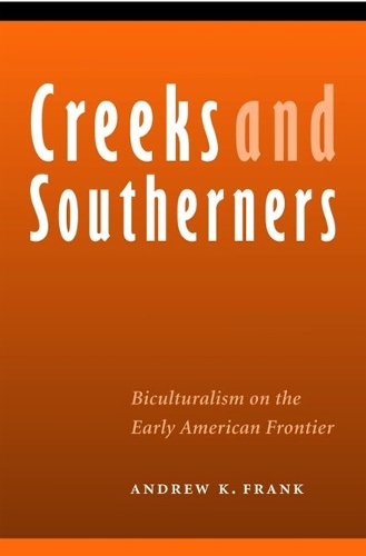Паперова книга «Creeks and Southerners: Biculturalism on the Early American Frontier», автор Ендрю К. Франк - фото №1