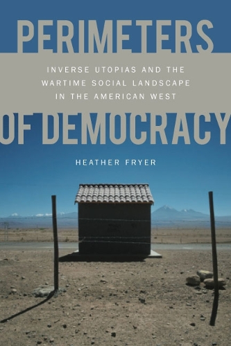 Бумажная книга «Perimeters of Democracy: Inverse Utopias and the Wartime Social Landscape in the American West», автор Хизер Фрайер - фото №1