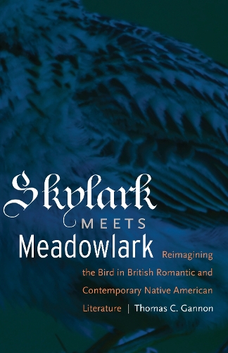Бумажная книга «Skylark Meets Meadowlark: Reimagining the Bird in British Romantic and Contemporary Native American Literature», автор Томас К. Гэннон - фото №1