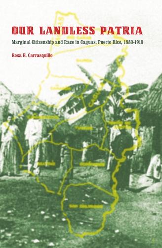 Бумажная книга «Our Landless Patria: Marginal Citizenship and Race in Caguas, Puerto Rico, 1880-1910», автор Роза Е. Карраскилло - фото №1