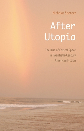 Бумажная книга «After Utopia: The Rise of Critical Space in Twentieth-Century American Fiction», автор Николас Спенсер - фото №1