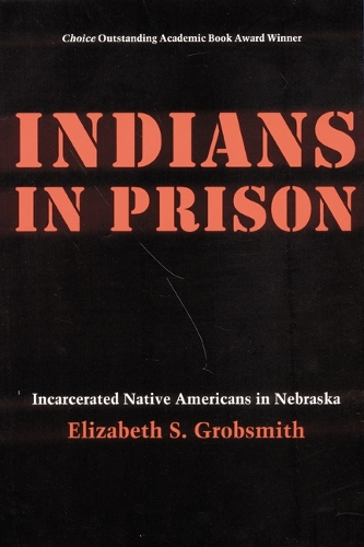 Бумажная книга «Indians in Prison: Incarcerated Native Americans in Nebraska», автор Элизабет С. Гробсмит - фото №1