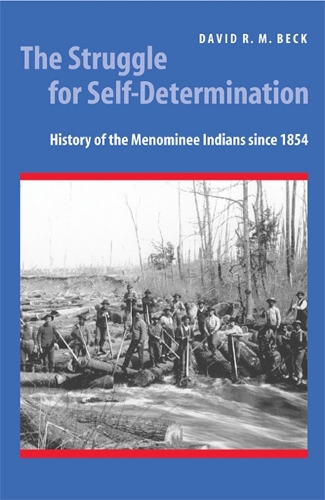 Бумажная книга «The Struggle for Self-Determination: History of the Menominee Indians since 1854», автор Дэвид Р. М. Бек - фото №1