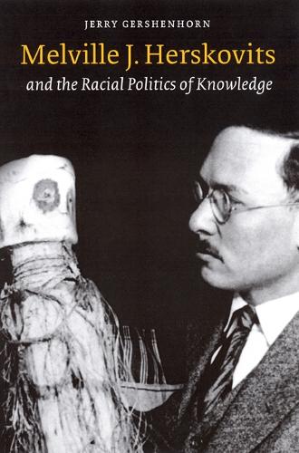 Бумажная книга «Melville J. Herskovits and the Racial Politics of Knowledge», автор Джерри Гершенхорн - фото №1