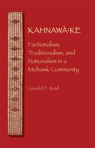 Бумажная книга «Kahnawà:ke: Factionalism, Traditionalism, and Nationalism in a Mohawk Community», автор Джеральд Ф. Рид - фото №1