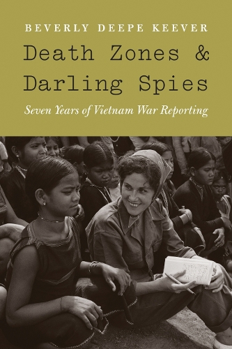 Паперова книга «Death Zones and Darling Spies: Seven Years of Vietnam War Reporting», автор Беверлі Діп Ківер - фото №1