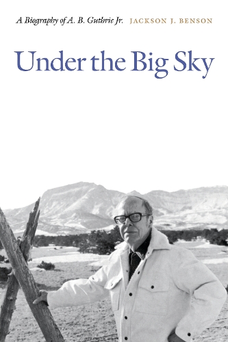 Бумажная книга «Under the Big Sky: A Biography of A. B. Guthrie Jr.», автор Джексон Дж. Бенсон - фото №1