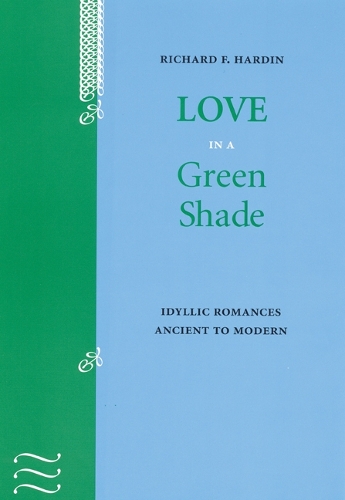Бумажная книга «Love in a Green Shade: Idyllic Romances Ancient to Modern», автор Ричард Ф. Хардин - фото №1