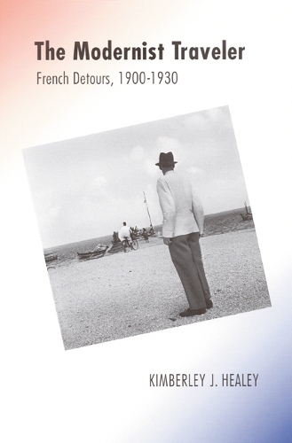 Паперова книга «The Modernist Traveler: French Detours, 1900-1930», автор Кімберлі Дж. Хілі - фото №1