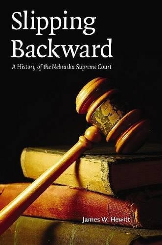 Бумажная книга «Slipping Backward: A History of the Nebraska Supreme Court», автор Джеймс В. Хьюитт - фото №1