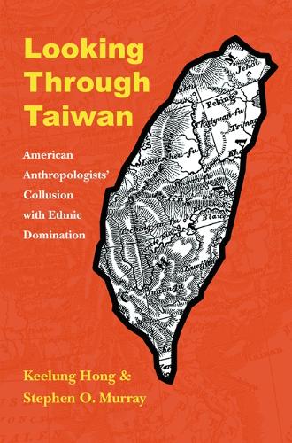 Бумажная книга «Looking through Taiwan: American Anthropologists' Collusion with Ethnic Domination», авторов Килунг Хонг, Стивен О. Мюррей - фото №1