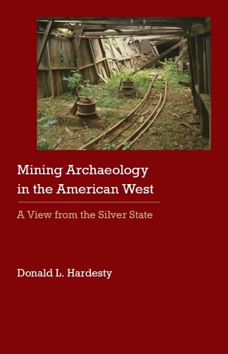 Паперова книга «Mining Archaeology in the American West: A View from the Silver State», автор Дональд Л. Хардесті - фото №1