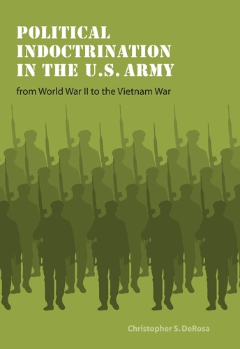 Бумажная книга «Political Indoctrination in the U.S. Army from World War II to the Vietnam War», автор Кристофер С. ДеРоза - фото №1
