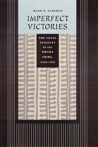 Бумажная книга «Imperfect Victories: The Legal Tenacity of the Omaha Tribe, 1945-1995», автор Марк Р. Шерер - фото №1