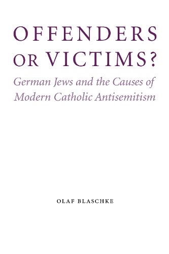 Бумажная книга «Offenders or Victims?: German Jews and the Causes of Modern Catholic Antisemitism», автор Олаф Блашке - фото №1