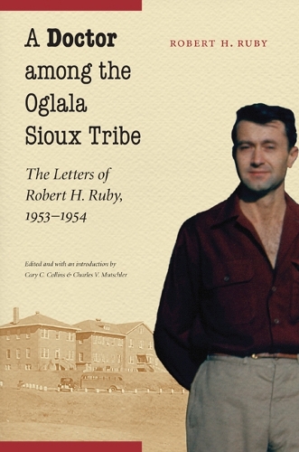 Бумажная книга «A Doctor among the Oglala Sioux Tribe: The Letters of Robert H. Ruby, 1953-1954», автор Роберт Х. Руби - фото №1
