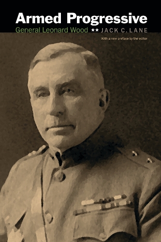 Бумажная книга «Armed Progressive: General Leonard Wood», автор Джек К. Лейн - фото №1
