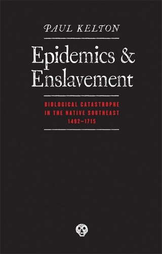 Бумажная книга «Epidemics and Enslavement: Biological Catastrophe in the Native Southeast, 1492-1715», автор Пол Келтон - фото №1
