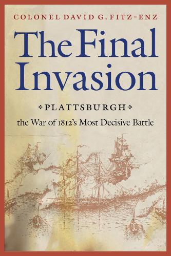 Бумажная книга «The Final Invasion: Plattsburgh, the War of 1812's Most Decisive Battle», автор Дэвид Г. Фитц-Энц - фото №1