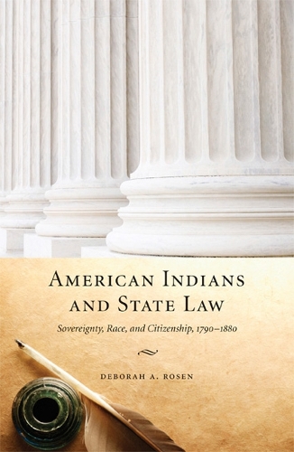 Бумажная книга «American Indians and State Law: Sovereignty, Race, and Citizenship, 1790-1880», автор Дебора А. Розен - фото №1