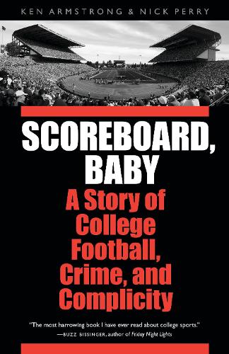 Бумажная книга «Scoreboard, Baby: A Story of College Football, Crime, and Complicity», авторов Кен Армстронг, Ник Перри - фото №1