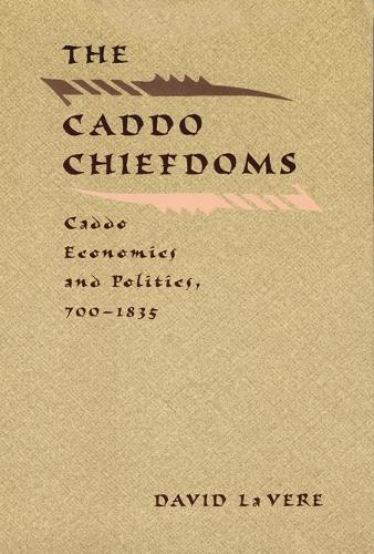Бумажная книга «The Caddo Chiefdoms: Caddo Economics and Politics, 700-1835», автор Дэвид Ла Вере - фото №1