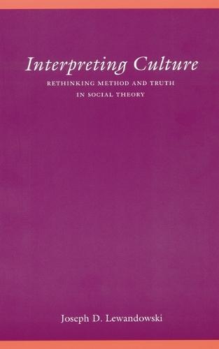 Бумажная книга «Interpreting Culture: Rethinking Method and Truth in Social Theory», автор Джозеф Д. Левандовски - фото №1
