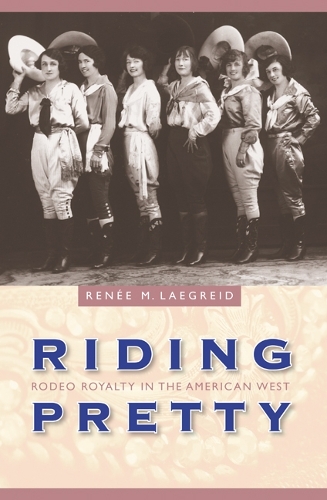 Паперова книга «Riding Pretty: Rodeo Royalty in the American West», автор Рене М. Леґрейд - фото №1