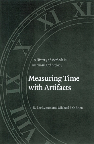 Паперова книга «Measuring Time with Artifacts: A History of Methods in American Archaeology», авторів Майкл Дж. О'Брайен, Р. Лі Лайман - фото №1