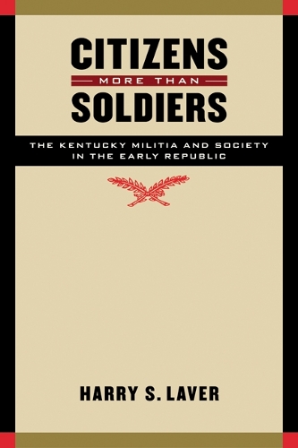 Паперова книга «Citizens More than Soldiers: The Kentucky Militia and Society in the Early Republic», автор Гаррі С. Лавер - фото №1