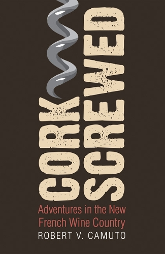 Бумажная книга «Corkscrewed: Adventures in the New French Wine Country», автор Роберт В. Камуто - фото №1