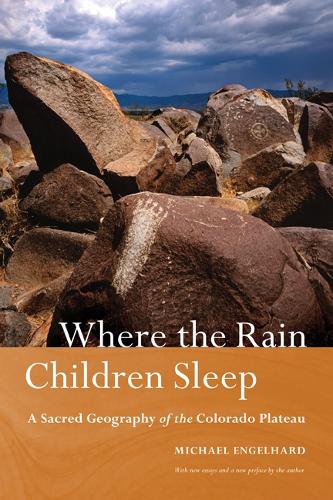 Бумажная книга «Where the Rain Children Sleep: A Sacred Geography of the Colorado Plateau», автор Майкл Энгельгард - фото №1
