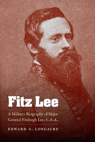 Бумажная книга «Fitz Lee: A Military Biography of Major General Fitzhugh Lee, C.S.A.», автор Эдвард Г. Лонгакр - фото №1