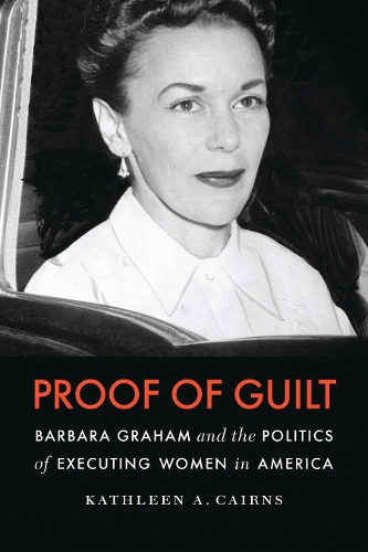 Бумажная книга «Proof of Guilt: Barbara Graham and the Politics of Executing Women in America», автор Кэтлин А. Кэрнс - фото №1