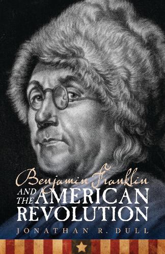 Паперова книга «Benjamin Franklin and the American Revolution», автор Джонатан Р. Далл - фото №1