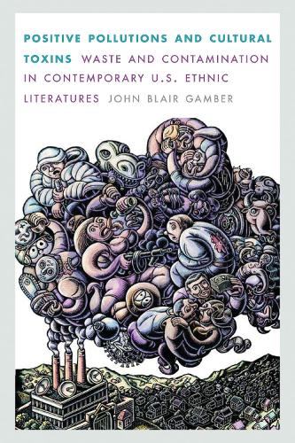 Бумажная книга «Positive Pollutions and Cultural Toxins: Waste and Contamination in Contemporary U.S. Ethnic Literatures», автор Джон Блэр Гамбер - фото №1