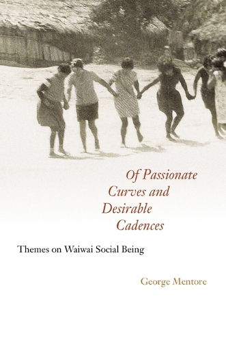 Бумажная книга «Of Passionate Curves and Desirable Cadences: Themes on Waiwai Social Being», автор Джордж Менторе - фото №1