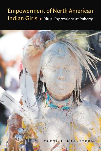 Бумажная книга «Empowerment of North American Indian Girls: Ritual Expressions at Puberty», автор Кэрол А. Маркстром - фото №1