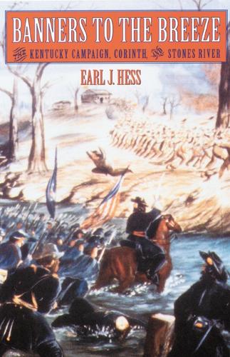 Бумажная книга «Banners to the Breeze: The Kentucky Campaign, Corinth, and Stones River», автор Эрл Дж. Хесс - фото №1