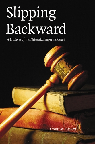 Бумажная книга «Slipping Backward: A History of the Nebraska Supreme Court», автор Джеймс В. Хьюитт - фото №1