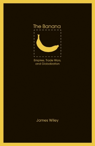 Бумажная книга «The Banana: Empires, Trade Wars, and Globalization», автор Джеймс Уайли - фото №1