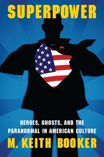 Бумажная книга «Superpower: Heroes, Ghosts, and the Paranormal in American Culture», автор М. Кит Букер - фото №1