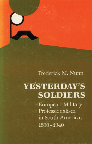 Бумажная книга «Yesterday's Soldiers: European Military Professionalism in South America, 1890-1940», автор Фредерик М. Нанн - фото №1