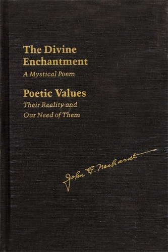 Бумажная книга «The Divine Enchantment: A Mystical Poem and Poetic Values: Their Reality and Our Need of Them», автор Джон Г. Нейхардт - фото №1