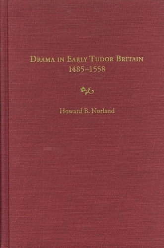 Бумажная книга «Drama in Early Tudor Britain, 1485-1558», автор Говард Б. Норланд - фото №1