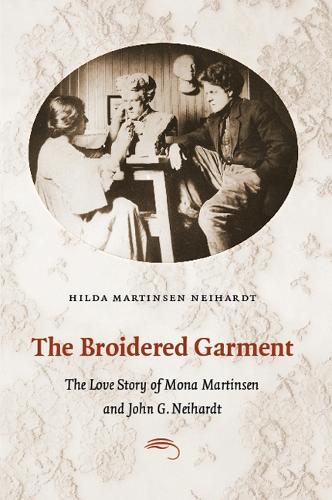 Бумажная книга «The Broidered Garment: The Love Story of Mona Martinsen and John G. Neihardt», автор Хильда Мартинсен Нейхардт - фото №1
