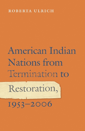 Паперова книга «American Indian Nations from Termination to Restoration, 1953-2006», автор Роберта Ульріх - фото №1