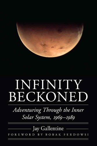 Паперова книга «Infinity Beckoned: Adventuring Through the Inner Solar System, 1969–1989», автор Джей Галлентайн - фото №1