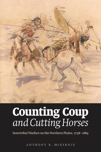 Бумажная книга «Counting Coup and Cutting Horses: Intertribal Warfare on the Northern Plains, 1738-1889», автор Энтони Р. Макгиннис - фото №1